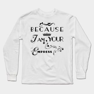 I am your Empress - Floral Long Sleeve T-Shirt